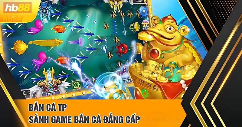 Bật Mí Sảnh Game Hot Chưa Bao Giờ Hạ Nhiệt – Bắn Cá TP